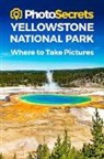Andrew Hudson - Photosecrets Yellowstone National Park: Where to Take Pictures: A Photographer's Guide to the Best Photography Spots