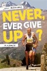 John Hellemans - Never, Ever Give Up?: A Memoir