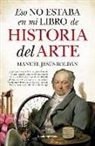 Manuel Jesus Roldan - Eso No Estaba En Mi Libro de Historia del Arte