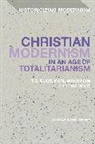 Dr Jonas Kurlberg, Jonas Kurlberg, Jonas (University of Edinburgh Kurlberg, Matthew Feldman, Erik Tonning - Christian Modernism in an Age of Totalitarianism