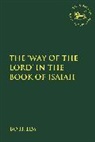 Assistant Bo H. Lim, Bo H Lim, Bo H. Lim, Claudia V. Camp, Andrew Mein - The 'Way of the LORD' in the Book of Isaiah