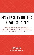 Gooyong Kim - From Factory Girls to K-Pop Idol Girls Cultural Politics of Developmentalism, Patriarchy, and Neoliberalism