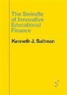 Kenneth J. Saltman - Swindle of Innovative Educational Finance