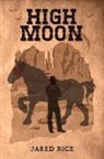 Jared Rice - High Moon: Volume 1