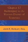 John E. Dunlap, John E. Dunlap Esq - Chapter 13 Bankruptcy in the Western District of Tennessee: Volume 1