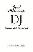 John Anthony Rogers - Good Morning, DJ: Thinking about Married Life Volume 1