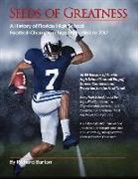 Richard Burton - Seeds of Greatness: A History of Florida High School Championships from 1963 to 2017 Volume 1