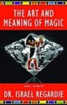 Dr Israel Regardie, Israel Regardie - The Art and Meaning of Magic
