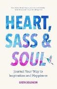 Greta Soloman, Greta Solomon,  Solomon Greta - Heart, Sass & Soul - Journal Your Way to Inspiration and Happiness (Therapy Via the Free Writing Technique)