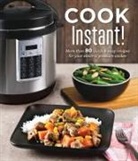 Publications International Ltd, Publications International - Cook Instant!: More Than 80 Quick & Easy Recipes for Your Electric Pressure Cooker