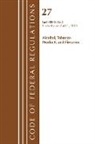 Office Of The Federal Register (U S, Office of the Federal Register (U S ), Office Of The Federal Register (U.S.) - Code of Federal Regulations, Title 27 Alcohol Tobacco Products and