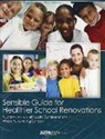 Environmental Protection Agency (U S - Sensible Guide for Healthier School Renovations: Key Environmental Health Considerations When Renovating Schools