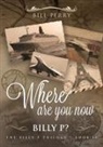 Bill Perry - Where Are You Now, Billy P?
