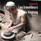 Sonia Bressler, La Route de la Soie Éditions, L Route de la Soie Éditions, La Route de la Soie Éditions - Les travailleurs du Xinjiang