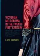 Katie Kapurch - Victorian Melodrama in the Twenty-First Century