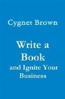 Cygnet Brown - Write a Book and Ignite Your Business