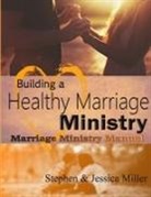Jessica Miller, Stephen Miller, Stephen &amp; Jessica Miller - Building a Healthy Marriage Ministry