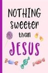 Palm Sugar Creative - Nothing Sweeter Than Jesus: Cute Candy Design Journal, Bible Study Notebook, Prayer Journal, Diary, for Christian Women, Teens and Girls, 150 Line