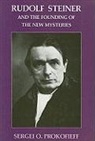 Sergei O. Prokofieff - Rudolf Steiner and the Founding of the New Mysteries