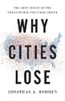 Johnathan A. Rodden, Jonathan A Rodden, Jonathan A. Rodden - Why Cities Lose