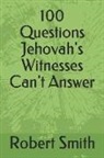 Robert Smith - 100 Questions Jehovah's Witnesses Can't Answer