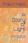 Pravir Malik - A Story of Light: A Simple Exploration of the Creation and Dynamics of This Universe and Others