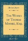 Thomas Moore - The Works of Thomas Moore, Esq. (Classic Reprint)