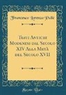 Francesco Lorenzo Pullè - Testi Antichi Modenesi dal Secolo XIV Alla Metà del Secolo XVII (Classic Reprint)