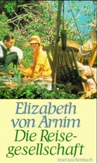 Elizabeth von Arnim - Die Reisegesellschaft