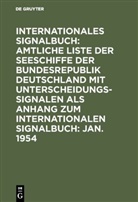 Bundesminister für Verkehr Deutschland, Reichsamt des Innern - Internationales Signalbuch: Amtliche Liste der Seeschiffe der Bundesrepublik Deutschland mit Unterscheidungssignalen als Anhang zum Internationalen Signalbuch: Jan. 1954