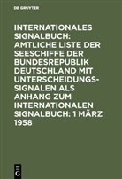 Bundesminister für Verkehr Deutschland, Reichsamt des Innern - Internationales Signalbuch: Amtliche Liste der Seeschiffe der Bundesrepublik Deutschland mit Unterscheidungssignalen als Anhang zum Internationalen Signalbuch: 1 März 1958