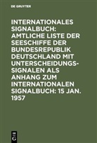 Bundesminister für Verkehr Deutschland, Reichsamt des Innern - Internationales Signalbuch: Amtliche Liste der Seeschiffe der Bundesrepublik Deutschland mit Unterscheidungssignalen als Anhang zum Internationalen Signalbuch: 15 Jan. 1957