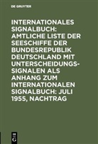 Bundesminister für Verkehr Deutschland, Reichsamt des Innern - Internationales Signalbuch: Amtliche Liste der Seeschiffe der Bundesrepublik Deutschland mit Unterscheidungssignalen als Anhang zum Internationalen Signalbuch: Juli 1955, Nachtrag