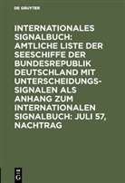 Bundesminister für Verkehr Deutschland, Reichsamt des Innern - Internationales Signalbuch: Amtliche Liste der Seeschiffe der Bundesrepublik Deutschland mit Unterscheidungssignalen als Anhang zum Internationalen Signalbuch: Juli 57, Nachtrag