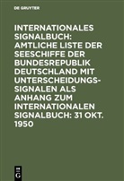 Bundesminister für Verkehr Deutschland, Reichsamt des Innern - Internationales Signalbuch: Amtliche Liste der Seeschiffe der Bundesrepublik Deutschland mit Unterscheidungssignalen als Anhang zum Internationalen Signalbuch: 31 Okt. 1950