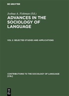 Joshu A Fishman, Joshua A Fishman, Joshua A. Fishman - Advances in the Sociology of Language - Volume 2: Selected Studies and Applications
