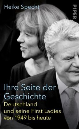 Heike Specht - Ihre Seite der Geschichte - Deutschland und seine First Ladies von 1949 bis heute