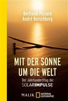 André Borschberg, André (Herr) Borschberg, Bertran Piccard, Bertrand Piccard - Mit der Sonne um die Welt