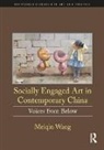 Wang, Meiqin Wang, Meiqin (California State University Northrid Wang, Meiqin (California State University Northridge Wang, Wang Meiqin - Socially Engaged Art in Contemporary China