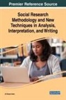 M Rezaul Islam, M. Rezaul Islam - Social Research Methodology and New Techniques in Analysis, Interpretation, and Writing