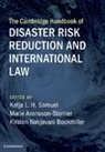Katja L. H. Samuel, Katja L. H. (University of Reading) Aronss Samuel, Marie Aronsson-Storrier, Marie (University of Reading) Aronsson-Storrier, Kirsten Nakjavani Bookmiller, Kirsten Nakjavani (Millersville University Bookmiller... - Cambridge Handbook of Disaster Risk Reduction and International Law