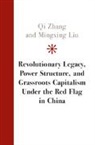 Mingxing Liu, Mingxing (Peking University Liu, Qi Zhang, Qi (Fudan University Zhang - Revolutionary Legacy, Power Structure, and Grassroots Capitalism