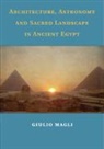 Giulio Magli, Giulio (Politecnico DI Milano) Magli, Magli Giulio - Architecture, Astronomy and Sacred Landscape in Ancient Egypt