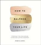 James, Robin James, James Robin - How to Balance Your Life