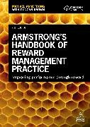 Michael Armstrong, Michael Brown Armstrong, Duncan Brown - Armstrong''s Handbook of Reward Management Practice Improving Performance Through Reward