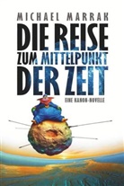 Michael Marrak - Die Reise zum Mittelpunkt der Zeit
