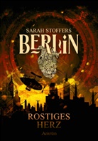 Sarah Stoffers - Berlin: Rostiges Herz (Band 1)