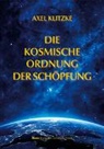 Axel Klitzke - Die kosmische Ordnung der Schöpfung