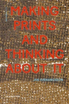 Jan Svenungsson - Making Prints and Thinking About It