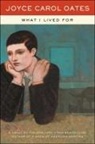 Joyce Carol Oates - What I Lived For